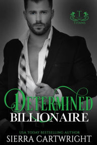 Title: Determined Billionaire, Author: Sierra Cartwright