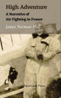 High Adventure : A Narrative of Air Fighting in France