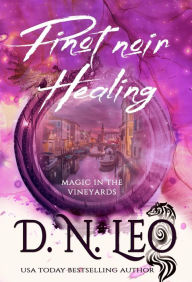 Title: Pinot noir Healing - Magic in the Vineyards, Author: D. N. Leo