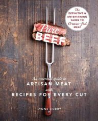 Title: Pure Beef: An Essential Guide to Artisan Meat with Recipes for Every Cut, Author: Lynne Curry