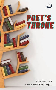 Title: Poet's Throne, Author: Nigar Afsha Siddique