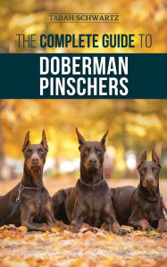 Title: The Complete Guide to Doberman Pinschers, Author: Tarah Schwartz