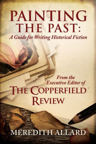 Title: Painting the Past: A Guide for Writing Historical Fiction, Author: Meredith Allard