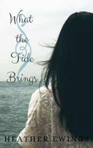 Title: What the Tide Brings, Author: Heather Ewings