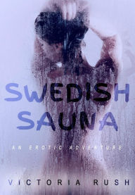 Title: Swedish Sauna: Lesbian Menage Erotica, Author: Victoria Rush