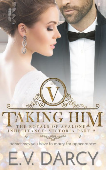 Taking Him: Victoria Part 2 - A Contemporary Royal Romance