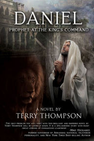 Title: Daniel: Prophet at the King's Command, a Novel, Author: Terry Thompson