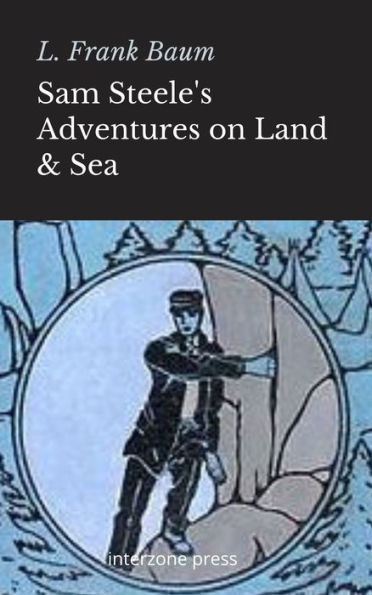 Sam Steele's Adventures on Land and Sea