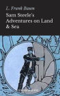 Sam Steele's Adventures on Land and Sea