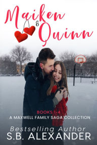 Title: Maiken & Quinn: A Maxwell Family Saga Collection Books 1-4, Author: S.B. Alexander