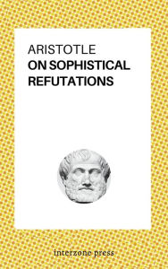 Title: On Sophistical Refutations, Author: Aristotle