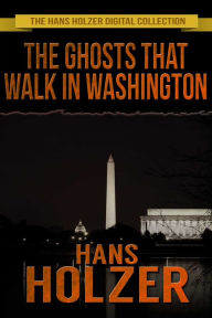 Title: The Ghosts That Walk in Washington, Author: Hans Holzer