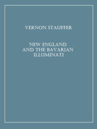 Title: New England and the Bavarian Illuminati, Author: Vernon Stauffer