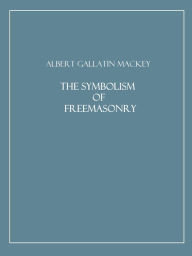 Title: The Symbolism of Freemasonry, Author: Albert Gallatin Mackey