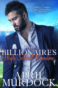 Title: The Billionaire's High School Reunion, Author: April Murdock