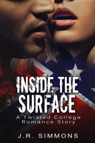 Title: Inside The Surface (A Twisted College Romance Story), Author: J. R. Simmons