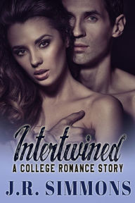 Title: Intertwined (A College Romance Story), Author: J. R. Simmons