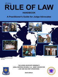 Title: US Army Rule of Law Handbook: A Practitioners Guide for Judge Advocates, Author: United States Government Us Army