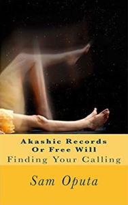 Title: Akashic Records Or Free Will: Finding Your Calling, Author: Sam Oputa