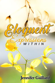 Title: Eloquent Expressions Within, Author: Jennifer Gaillard