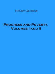 Title: Progress and Poverty, Volumes I and II, Author: Henry George
