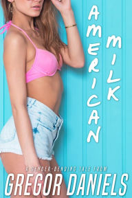 Title: American Milk (Transformation Erotica), Author: Gregor Daniels