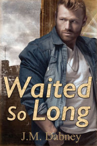 Title: Waited So Long, Author: J. M. Dabney
