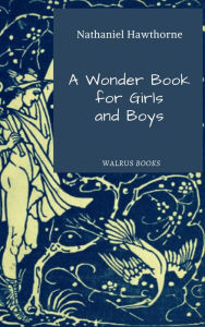 A Wonder-Book for Girls and Boys