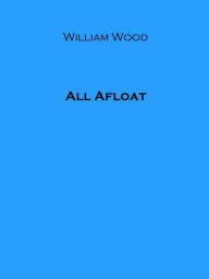 Title: All Afloat, Author: William Wood