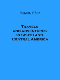 Title: Travels and adventures in South and Central America, Author: Ramon Paez