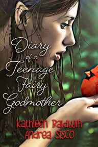 Title: Diary Of A Teenage Fairy Godmother, Author: Kathleen Baldwin