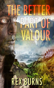 Title: The Better Part of Valor, Author: Rex Burns