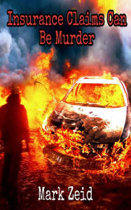 Title: Insurance Claims Can Be Murder, Author: Mark Zeid