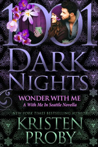 Title: Wonder With Me: A With Me in Seattle Novella, Author: Kristen Proby