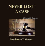 Title: Never Lost A Case, Author: Stepahnie Y. Garrett