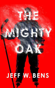 Title: The Mighty Oak, Author: Jeff W. Bens