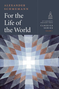 Title: For the Life of the World, Author: Alexander Schmemann