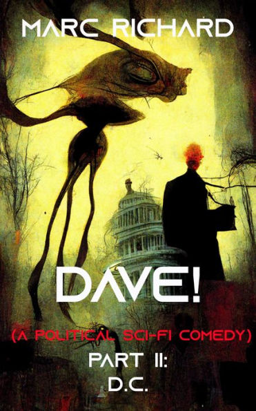 DAVE! (a political sci-fi comedy) Part II: DC