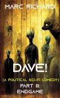 DAVE! (a political sci-fi comedy) Part III: Endgame