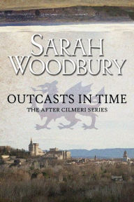 Title: Outcasts in Time: The After Cilmeri Series (Book 19), Author: Sarah Woodbury