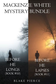 Title: Mackenzie White Mystery Bundle: Before He Longs (#10) and Before He Lapses (#11), Author: Blake Pierce