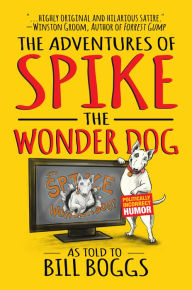 Title: The Adventures of Spike the Wonder Dog: As told to Bill Boggs, Author: Bill Boggs