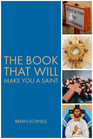 Title: The Book That Will Make You a Saint, Author: Brian Schnell