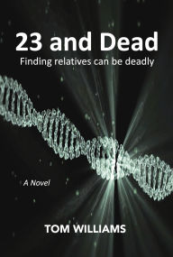 Title: 23 and Dead: Finding relatives can be deadly, Author: Tom Williams