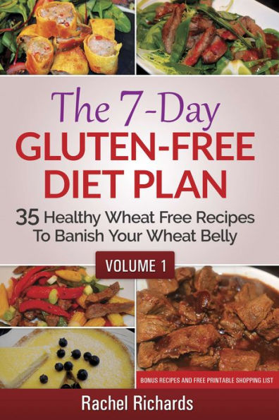 The 7-Day Gluten Free Diet Plan: 35 Healthy Wheat Free Recipes To Banish Your Wheat Belly - Volume 1