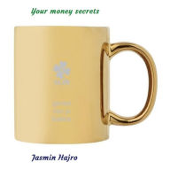 Title: Your Money Secrets, Author: Jasmin Hajro