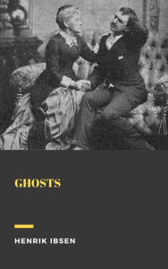 Title: Ghosts, Author: Henrik Ibsen