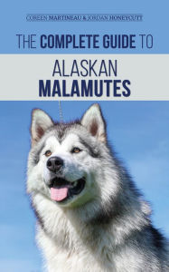Title: The Complete Guide to Alaskan Malamutes, Author: Jordan Honeycutt