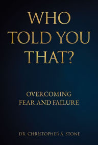 Title: WHO TOLD YOU THAT?, Author: Dr. Christopher A. Stone