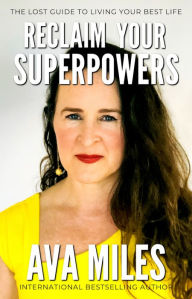 Title: Reclaim Your Superpowers: Reclaiming Your Superpower of Choice to Live Your Best Life, Author: Ava Miles